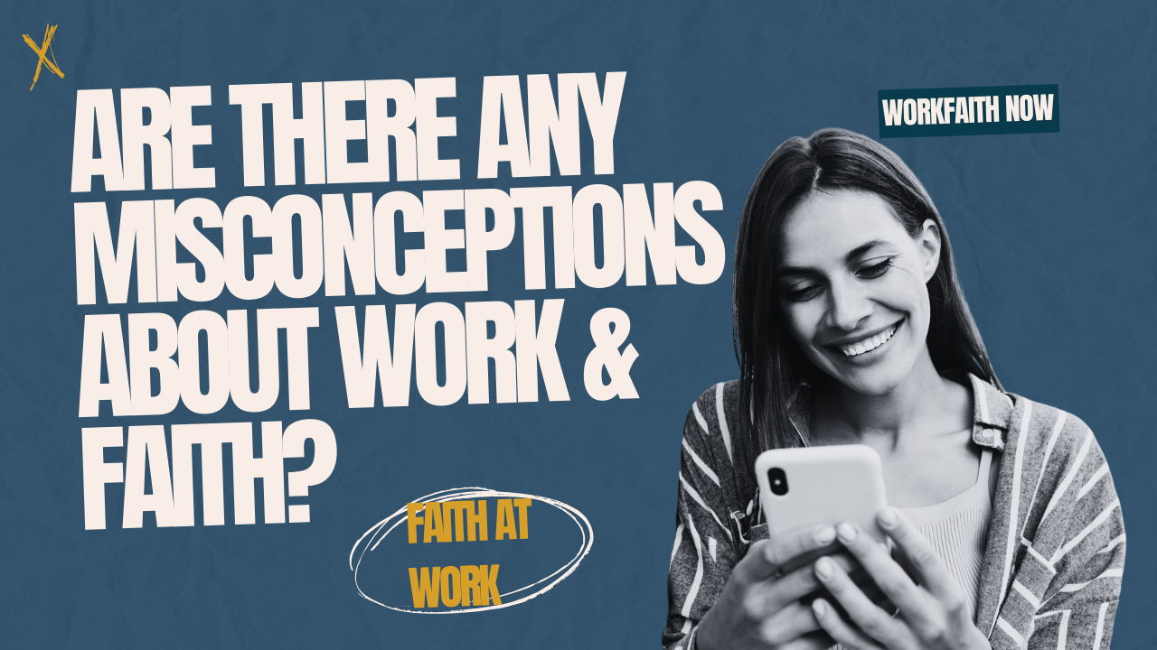 are theyre any misconceptions about work and faith