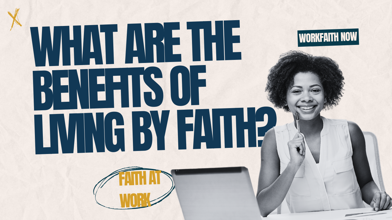 what are the benefits of living by faith