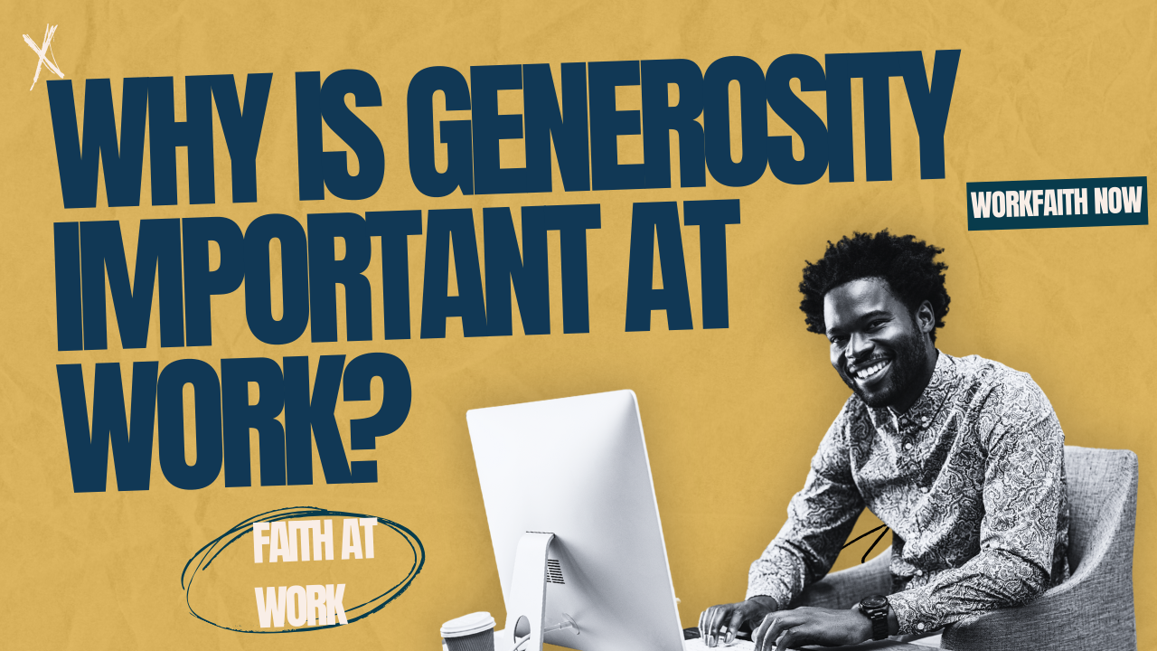 why is generosity important at work